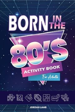 portada Born in the 80s Activity Book for Adults: Mixed Puzzle Book for Adults about Growing Up in the 80s and 90s with Trivia, Sudoku, Word Search, Crossword (in English)