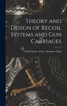 portada Theory and Design of Recoil Systems and gun Carriages (in English)