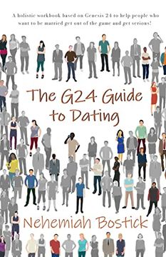 portada The g24 Guide to Dating: A Holistic Workbook Based on Genesis 24 to Help People who Want to be Married get out of the Game and get Serious! (en Inglés)