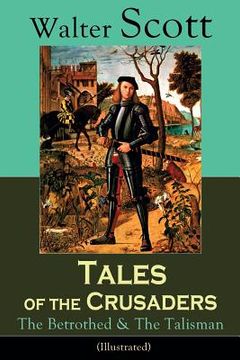portada Tales of the Crusaders: The Betrothed & The Talisman (Illustrated): Historical Novels