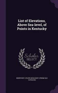 portada List of Elevations, Above Sea-level, of Points in Kentucky (en Inglés)
