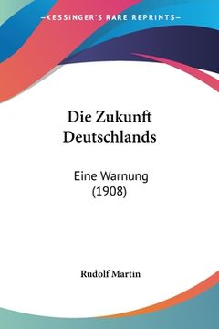 portada Die Zukunft Deutschlands: Eine Warnung (1908) (en Alemán)