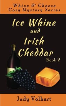 portada Ice Whine and Irish Cheddar (Whine & Cheese Cozy Mystery Series) (Volume 2)