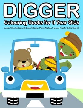 portada Digger Colouring Books for 8 Year Olds: Verhicle Colouring Book with Crane, Helicopter, Planes, Airplane, Train and Truck for Children Age 4-8 (in English)