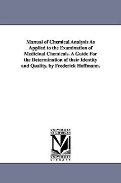 portada manual of chemical analysis as applied to the examination of medicinal chemicals. a guide for the determination of their identity and quality. by fred (en Inglés)