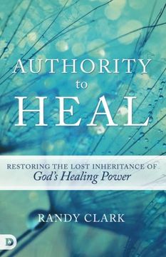 portada Authority to Heal: Restoring the Lost Inheritance of God's Healing Power