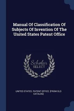 portada Manual Of Classification Of Subjects Of Invention Of The United States Patent Office (in English)
