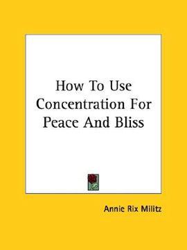 portada how to use concentration for peace and bliss (en Inglés)