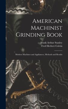 portada American Machinist Grinding Book: Modern Machines and Appliances, Methods and Results (en Inglés)