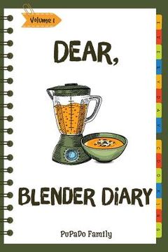 portada Dear, Blender Diary: Make An Awesome Month With 30 Best Blender Recipes! (Ninja Blender Cookbook, Blender Drinks Recipe Book, Organic Smoot (en Inglés)