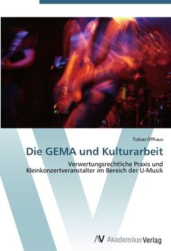 portada Die GEMA und Kulturarbeit: Verwertungsrechtliche Praxis und Kleinkonzertveranstalter im Bereich der U-Musik