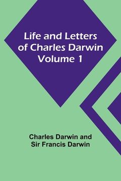 portada Life and Letters of Charles Darwin - Volume 1 (in English)