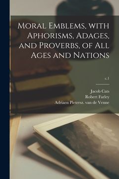portada Moral Emblems, With Aphorisms, Adages, and Proverbs, of All Ages and Nations; c.1 (en Inglés)