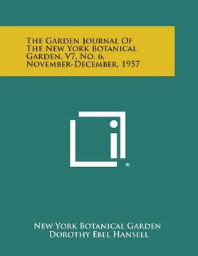 portada The Garden Journal of the New York Botanical Garden, V7, No. 6, November-December, 1957 (en Inglés)