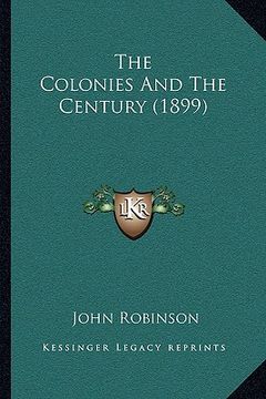 portada the colonies and the century (1899) the colonies and the century (1899) (en Inglés)