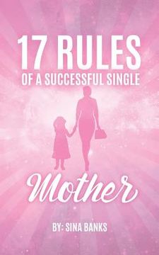 portada 17 Rules of a Successful Single Mother (en Inglés)