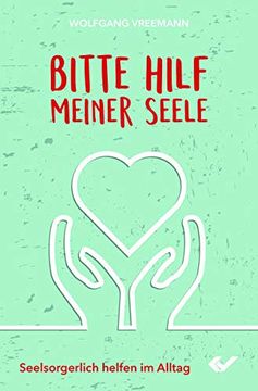 portada Bitte Hilf Meiner Seele: Seelsorgerlich Helfen im Alltag (en Alemán)