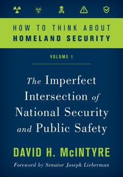 portada How to Think about Homeland Security: The Imperfect Intersection of National Security and Public Safety (in English)