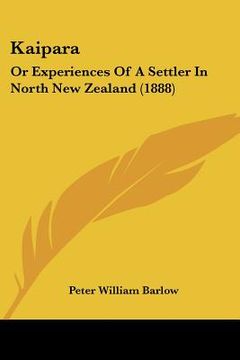 portada kaipara: or experiences of a settler in north new zealand (1888) (in English)