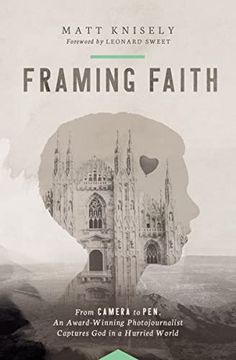 portada Framing Faith: From Camera to Pen, an Award-Winning Photojournalist Captures god in a Hurried World (en Inglés)