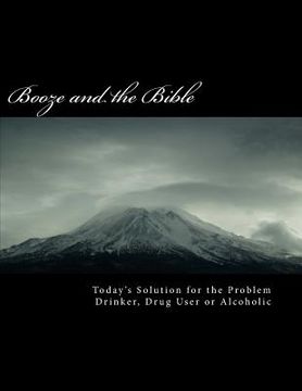 portada BOOZE and the BIBLE: Today's Solution for the Problem Drinker, Drug user or Alcoholic (en Inglés)