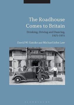 portada The Roadhouse Comes to Britain: Drinking, Driving and Dancing, 1925-1955 (en Inglés)