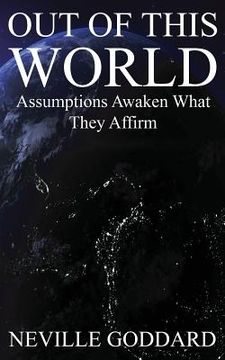 portada Out of This World: Assumptions awaken what they affirm (Includes bonus Lecture!) (in English)