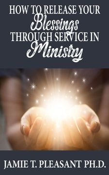 portada How To Release Your Blessings Through Service In Ministry (en Inglés)
