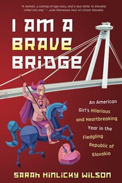 portada I am a Brave Bridge: An American Girl'S Hilarious and Heartbreaking Year in the Fledgling Republic of Slovakia (in English)