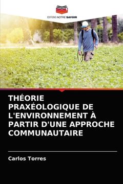 portada Théorie Praxéologique de l'Environnement À Partir d'Une Approche Communautaire (in French)