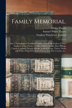 portada Family Memorial.: Part I. Genealogy of Fourteen Families of the Early Settlers of New-England, of the Names of Alden, Adams, Arnold, Bas (in English)