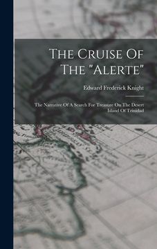 portada The Cruise Of The "alerte": The Narrative Of A Search For Treasure On The Desert Island Of Trinidad (en Inglés)