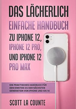 portada Das Lächerlich Einfache Handbuch zu Iphone 12, Iphone 12 Pro, und Iphone 12 pro Max: Ein Praktisches Handbuch für den Einstieg zu der Nächsten Generation von Iphone und ios 14 (in German)