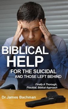 portada Biblical Helps for the Suicidal and Those Left Behind: Finally a Thorough, Practical, Biblical Approach (en Inglés)