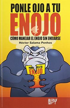 portada Ponle ojo a tu Enojo. Como Manejar el Enojo sin Enojo (in Spanish)