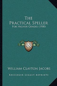 portada the practical speller: for higher grades (1900) (en Inglés)