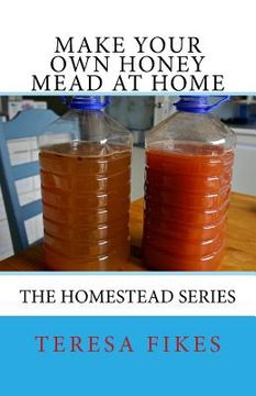 portada Make Your Own Honey Mead at Home: The Homestead Series (en Inglés)
