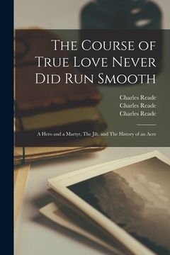 portada The Course of True Love Never Did Run Smooth: A Hero and a Martyr, The Jilt, and The History of an Acre (in English)