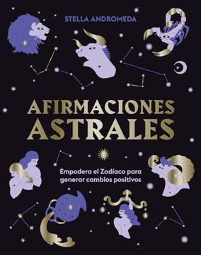 portada Afirmaciones Astrales: Empodera El Zodíaco Para Generar Cambios Positivos (in Spanish)