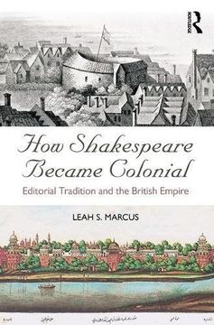 portada How Shakespeare Became Colonial: Editorial Tradition and the British Empire