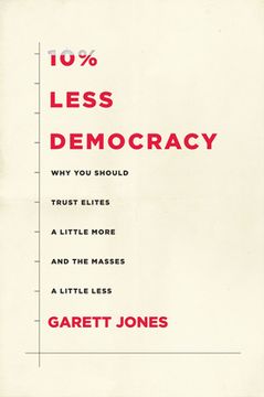 portada 10% Less Democracy: Why you Should Trust Elites a Little More and the Masses a Little Less (en Inglés)