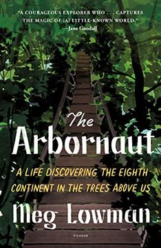portada The Arbornaut: A Life Discovering the Eighth Continent in the Trees Above us (in English)