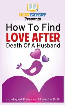 portada How To Find Love After Death Of Husband: Your Step-By-Step Guide To Finding Love After Death Of Husband
