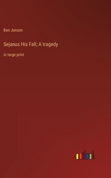 portada Sejanus His Fall; A tragedy: in large print 