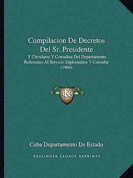 portada compilacion de decretos del sr. presidente: y circulares y consultas del departamento referentes al servicio diplomatico y consular (1904)