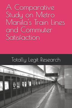 portada A Comparative Study on Metro Manila's Train Lines and Commuter Satisfaction
