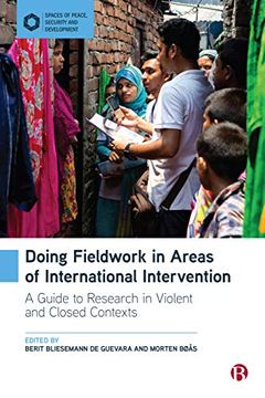 portada Doing Fieldwork in Areas of International Intervention: A Guide to Research in Violent and Closed Contexts (Spaces of Peace, Security and Development) 