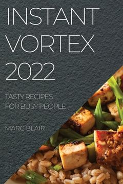 portada Instant Vortex 2022: Tasty Recipes for Busy People (in English)