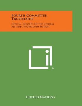 portada Fourth Committee, Trusteeship: Official Records of the General Assembly, Fourteenth Session (in English)