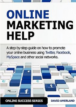 portada online marketing help: how to promote your online business using twitter, fac, myspace and other social networks.